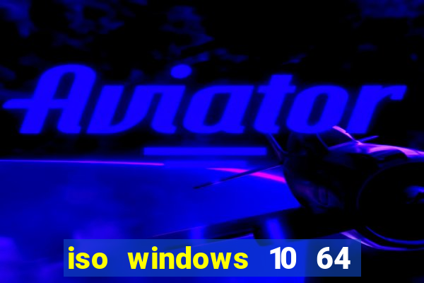 iso windows 10 64 bits download